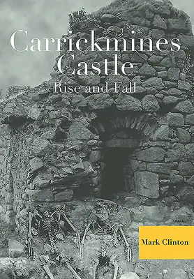 Burg Carrickmines: Aufstieg und Fall - Carrickmines Castle: Rise and Fall