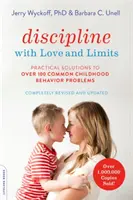 Mit Liebe und Grenzen disziplinieren: Praktische Lösungen für über 100 häufige Verhaltensprobleme in der Kindheit (überarbeitet) - Discipline with Love and Limits: Practical Solutions to Over 100 Common Childhood Behavior Problems (Revised)