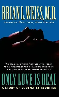 Nur die Liebe ist wirklich: Eine Geschichte von wiedergefundenen Seelenverwandten - Only Love Is Real: A Story of Soulmates Reunited