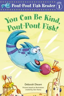 Du kannst freundlich sein, Schmollmund-Fisch! - You Can Be Kind, Pout-Pout Fish!