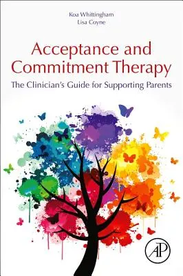 Akzeptanz und Commitment-Therapie: Der Leitfaden für Kliniker zur Unterstützung von Eltern - Acceptance and Commitment Therapy: The Clinician's Guide for Supporting Parents