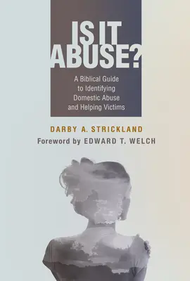 Ist es Missbrauch? Ein biblischer Leitfaden zur Erkennung von häuslichem Missbrauch und zur Hilfe für die Opfer - Is It Abuse?: A Biblical Guide to Identifying Domestic Abuse and Helping Victims