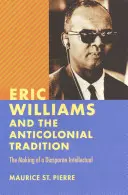 Eric Williams und die antikoloniale Tradition: Die Entstehung eines diasporischen Intellektuellen - Eric Williams and the Anticolonial Tradition: The Making of a Diasporan Intellectual