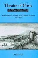 Krisentheater: Die Aufführung von Macht im Königreich Irland, 1616-1692 - Theatre of Crisis: The Performance of Power in the Kingdom of Ireland, 1616-1692