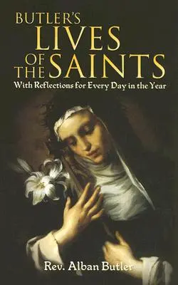 Butler's Lives of the Saints: Mit Betrachtungen für jeden Tag des Jahres - Butler's Lives of the Saints: With Reflections for Every Day in the Year