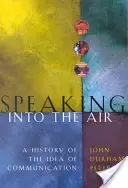 Das Sprechen in die Luft: Eine Geschichte der Idee der Kommunikation - Speaking Into the Air: A History of the Idea of Communication