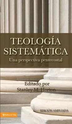 Teologia Sistematica: Una Perspectiva Pentecostal = Systematische Theologie - Teologia Sistematica: Una Perspectiva Pentecostal = Systematic Theology