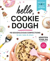 Hallo, Plätzchenteig: 110 teigige Köstlichkeiten zum Essen, Backen und Teilen - Hello, Cookie Dough: 110 Doughlicious Confections to Eat, Bake & Share