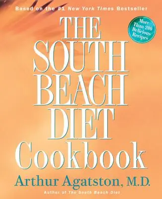 Das South Beach Diät-Kochbuch: Mehr als 200 leckere Rezepte für die beliebteste Diät der Nation - The South Beach Diet Cookbook: More Than 200 Delicious Recipies That Fit the Nation's Top Diet