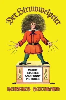 Der Struwwelpeter: Fröhliche Geschichten und lustige Bilder - Der Struwwelpeter: Merry Stories and Funny Pictures