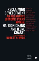 Entwicklung zurückgewinnen: Ein alternatives wirtschaftspolitisches Handbuch (Zweite Auflage, Neuauflage, N) - Reclaiming Development: An Alternative Economic Policy Manual (Second Edition, New Edition, N)