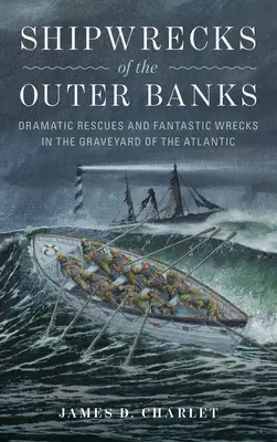 Schiffswracks in den Outer Banks: Dramatische Rettungen und fantastische Wracks auf dem Friedhof des Atlantiks - Shipwrecks of the Outer Banks: Dramatic Rescues and Fantastic Wrecks in the Graveyard of the Atlantic