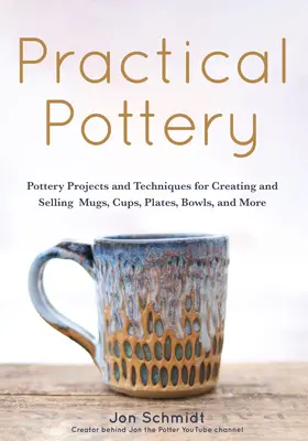 Praktische Töpferei: 40 Töpferprojekte zum Herstellen und Verkaufen von Tassen, Bechern, Tellern, Schalen und mehr (Kunsthandwerk, Hobbys, Keramik) - Practical Pottery: 40 Pottery Projects for Creating and Selling Mugs, Cups, Plates, Bowls, and More (Arts and Crafts, Hobbies, Ceramics,