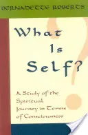 Was ist das Selbst? Eine Studie über die spirituelle Reise in Begriffen des Bewusstseins, - What Is Self?: A Study of the Spiritual Journey in Terms of Consciousness,