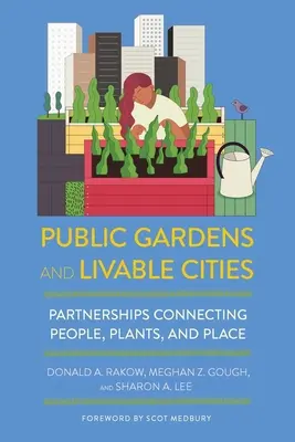 Öffentliche Gärten und lebenswerte Städte: Partnerschaften, die Menschen, Pflanzen und Orte miteinander verbinden - Public Gardens and Livable Cities: Partnerships Connecting People, Plants, and Place