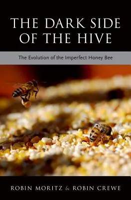 Die dunkle Seite des Bienenstocks: Die Evolution der unvollkommenen Honigbiene - The Dark Side of the Hive: The Evolution of the Imperfect Honeybee