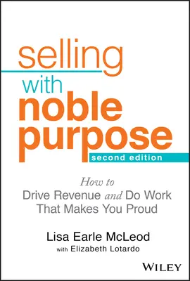 Verkaufen mit edler Absicht: Wie Sie Ihren Umsatz steigern und eine Arbeit tun, die Sie stolz macht - Selling with Noble Purpose: How to Drive Revenue and Do Work That Makes You Proud