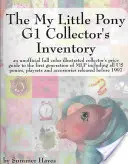 Das My Little Pony G1 Sammlerinventar: Ein inoffizieller, farbig illustrierter Sammlerpreisführer für die erste Generation von Mlp, einschließlich aller - The My Little Pony G1 Collector's Inventory: An Unofficial Full Color Illustrated Collector's Price Guide to the First Generation of Mlp Including All