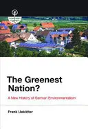 Die grünste Nation? Eine neue Geschichte des deutschen Umweltbewusstseins - The Greenest Nation?: A New History of German Environmentalism