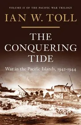 Die Eroberungsflut: Krieg auf den Pazifischen Inseln, 1942-1944 - The Conquering Tide: War in the Pacific Islands, 1942-1944