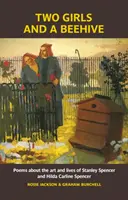 Two Girls and a Beehive - Gedichte über die Kunst und das Leben von Stanley Spencer und Hilda Carline Spencer - Two Girls and a Beehive - Poems about the art and lives of Stanley Spencer and Hilda Carline Spencer