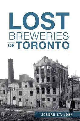 Verlorene Brauereien von Toronto - Lost Breweries of Toronto