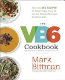 Das VB6-Kochbuch: Mehr als 350 Rezepte für gesunde vegane Mahlzeiten am Tag und köstliche Flexitarier-Abendessen am Abend - The VB6 Cookbook: More Than 350 Recipes for Healthy Vegan Meals All Day and Delicious Flexitarian Dinners at Night