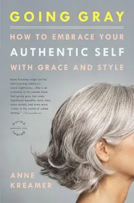 Going Gray: Wie Sie Ihr authentisches Selbst mit Anmut und Stil umarmen - Going Gray: How to Embrace Your Authentic Self with Grace and Style