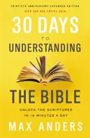 30 Tage, um die Bibel zu verstehen, 30-jähriges Jubiläum: Entschlüsseln Sie die Heilige Schrift in 15 Minuten pro Tag - 30 Days to Understanding the Bible, 30th Anniversary: Unlock the Scriptures in 15 Minutes a Day