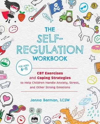 Das Arbeitsbuch zur Selbstregulierung für Kinder: CBT-Übungen und Bewältigungsstrategien, die Kindern helfen, mit Angst, Stress und anderen starken Emotionen umzugehen - The Self-Regulation Workbook for Kids: CBT Exercises and Coping Strategies to Help Children Handle Anxiety, Stress, and Other Strong Emotions