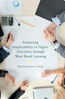 Verbesserung der Beschäftigungsfähigkeit in der Hochschulbildung durch arbeitsbezogenes Lernen - Enhancing Employability in Higher Education Through Work Based Learning