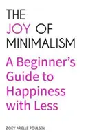 Die Freude am Minimalismus: A Beginner's Guide to Happiness with Less (Zwanghaftes Verhalten, Horten, Entrümpeln, Organisieren, Affirmationen, Simp - The Joy of Minimalism: A Beginner's Guide to Happiness with Less (Compulsive Behavior, Hoarding, Decluttering, Organizing, Affirmations, Simp