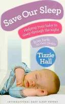 Save Our Sleep - Wie Sie Ihr Baby von der Geburt bis zum Alter von zwei Jahren zum Durchschlafen bringen - Save Our Sleep - Helping your baby to sleep through the night, from birth to two years