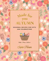 Für Sie gemacht: Herbst: Saisonale Rezepte für Geschenke und Feste - herstellen, verpacken, verschenken - Made for You: Autumn: Seasonal Recipes for Gifts and Celebrations - Make, Wrap, Deliver