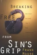 Sich aus dem Griff der Sünde befreien: Heiligkeit definiert für eine neue Generation - Breaking Free from Sin's Grip: Holiness Defined for a New Generation