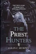 Die Priesterjäger: Die wahre Geschichte von Irlands Kopfgeldjägern - The Priest Hunters: The True Story of Ireland's Bounty Hunters