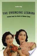 Die aufstrebende Lesbierin: Weibliches gleichgeschlechtliches Begehren im modernen China - The Emerging Lesbian: Female Same-Sex Desire in Modern China
