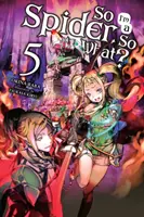 Ich bin eine Spinne, na und?, Bd. 5 (Light Novel) - So I'm a Spider, So What?, Vol. 5 (Light Novel)