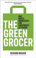 Green Grocer - Das Manifest eines Mannes für unternehmerischen Aktivismus - Green Grocer - One Man's Manifesto for Corporate Activism