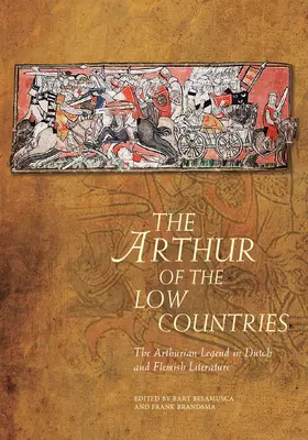 Der Artus der niederländischen Länder: Die Artussage in der niederländischen und flämischen Literatur - The Arthur of the Low Countries: The Arthurian Legend in Dutch and Flemish Literature