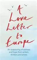 Ein Liebesbrief an Europa: Ein Ausbruch von Traurigkeit und Hoffnung - Mary Beard, Shami Chakrabati, William Dalrymple, Sebastian Faulks, Neil Gaiman, Ru - A Love Letter to Europe: An Outpouring of Sadness and Hope - Mary Beard, Shami Chakrabati, William Dalrymple, Sebastian Faulks, Neil Gaiman, Ru