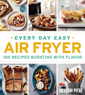 Every Day Easy Air Fryer: 100 Rezepte, die vor Geschmack strotzen - Every Day Easy Air Fryer: 100 Recipes Bursting with Flavor