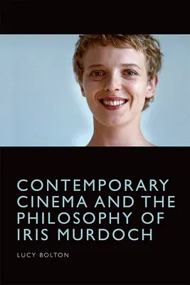 Das zeitgenössische Kino und die Philosophie von Iris Murdoch - Contemporary Cinema and the Philosophy of Iris Murdoch