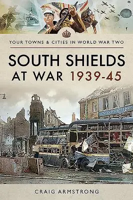 South Shields im Krieg 1939-45 - South Shields at War 1939-45