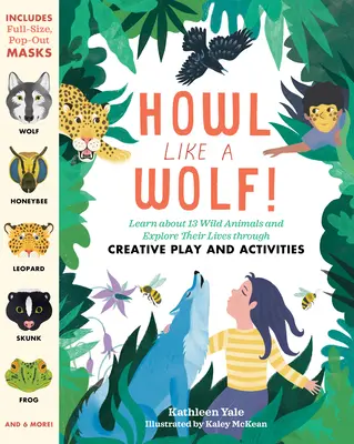 Heulen wie ein Wolf! Lernen Sie 13 wilde Tiere kennen und erforschen Sie ihr Leben durch kreative Spiele und Aktivitäten - Howl Like a Wolf!: Learn about 13 Wild Animals and Explore Their Lives Through Creative Play and Activities