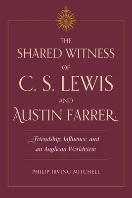 Das gemeinsame Zeugnis von C. S. Lewis und Austin Farrer: Freundschaft, Einfluss und eine anglikanische Weltanschauung - The Shared Witness of C. S. Lewis and Austin Farrer: Friendship, Influence, and an Anglican Worldview