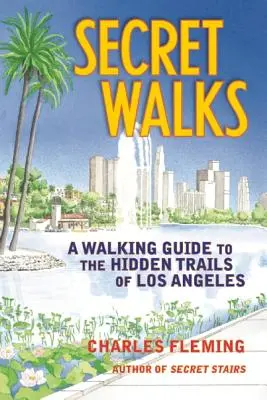 Geheime Wanderungen: Ein Wanderführer zu den versteckten Pfaden von Los Angeles - Secret Walks: A Walking Guide to the Hidden Trails of Los Angeles