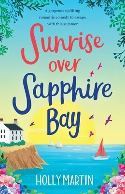 Sonnenaufgang über der Sapphire Bay: Eine wunderschöne, erbauliche romantische Komödie, mit der man diesen Sommer flüchten kann - Sunrise over Sapphire Bay: A gorgeous uplifting romantic comedy to escape with this summer