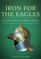 Eisen für die Adler - Die Eisenindustrie im römischen Britannien - Iron for the Eagles - The Iron Industry of Roman Britain