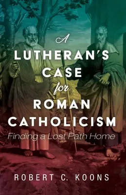 Das Plädoyer eines Lutheraners für den römischen Katholizismus - A Lutheran's Case for Roman Catholicism